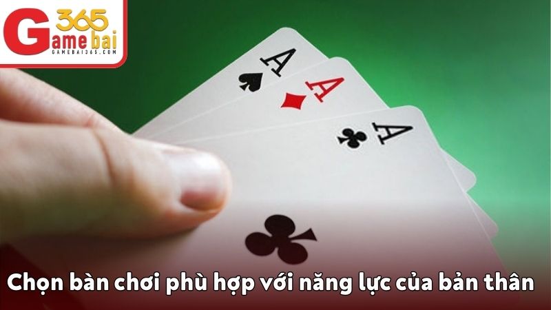 Chọn bàn chơi phù hợp với năng lực của bản thân mình